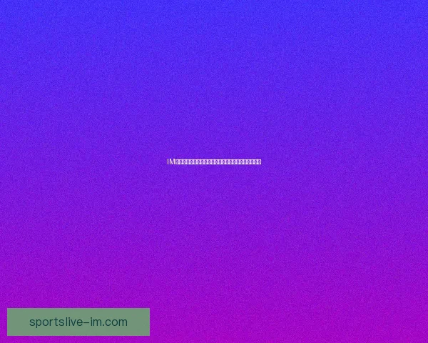 IM体育官方发布全新赛事资讯助力球迷实时掌握精彩动态